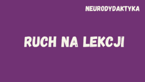 Kafelek, po klinknięciu na który zostaniesz przekierowany na stronę z kursem "Ruch na lekcji", będącym częścią kursu "Neurodydaktyka"