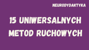 Kafelek, po klinknięciu na który zostaniesz przekierowany na stronę z kursem "15 uniwersalnych metod ruchowych", będącym częścią kursu "Neurodydaktyka"