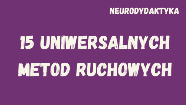 Kafelek, po klinknięciu na który zostaniesz przekierowany na stronę z kursem "15 uniwersalnych metod ruchowych", będącym częścią kursu "Neurodydaktyka"