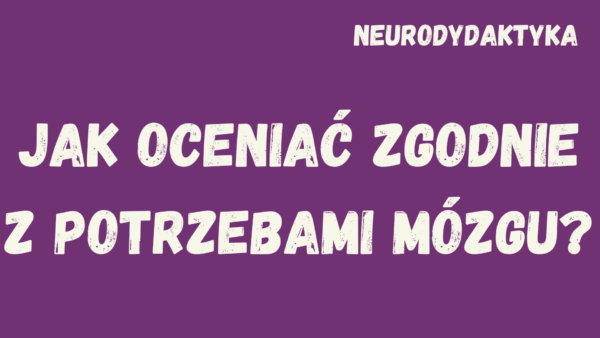 Kafelek, po klinknięciu na który zostaniesz przekierowany na stronę z kursem "Jak oceniać zgodnie z potrzebami mozgu?", będącym częścią kursu "Neurodydaktyka"