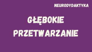 Kafelek, po kliknięciu na który zostaniesz przekierowany na stronę z kursem "Głębokie przetwarzanie", będącym częścią kursu "Neurodydaktyka"