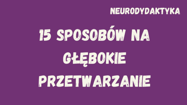 Kafelek, po kliknięciu na który zostaniesz przekierowany na stronę z kursem "15 sposobów na głębokie przetwarzanie", będącym częścią kursu "Neurodydaktyka"