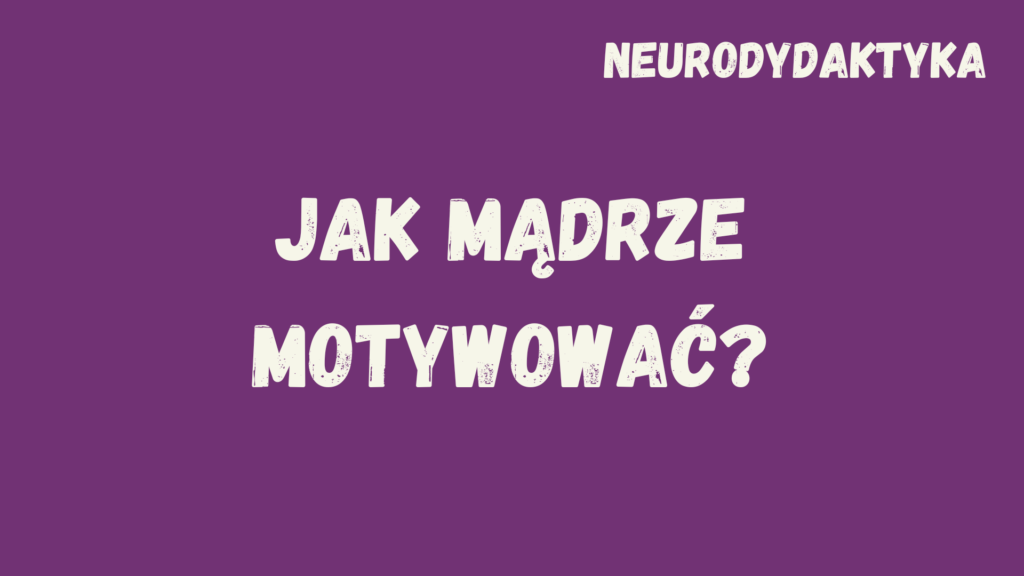 Kafelek, po kliknięciu na który zostaniesz przekierowany na stronę z kursem "Jak mądrze motywować?", będącym częścią kursu "Neurodydaktyka"
