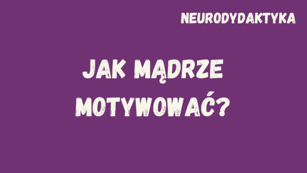 Kafelek, po kliknięciu na który zostaniesz przekierowany na stronę z kursem "Jak mądrze motywować?", będącym częścią kursu "Neurodydaktyka"