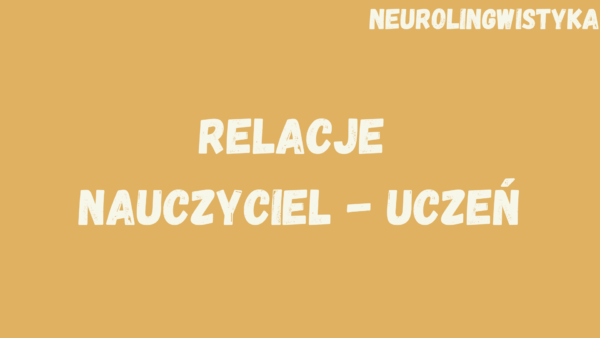 Kafelek, po kliknięciu na który zostaniesz przekierowany na stronę z kursem "Relacje nauczyciel - uczeń", będącym częścią kursu "Neurolingwistyka"