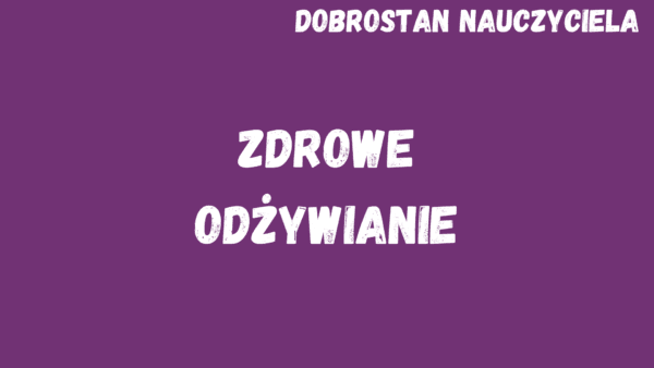 Obrazek reprezentujący mikroszkolenie pt.: "Dobrostan nauczyciela, zdrowe odżywianie".