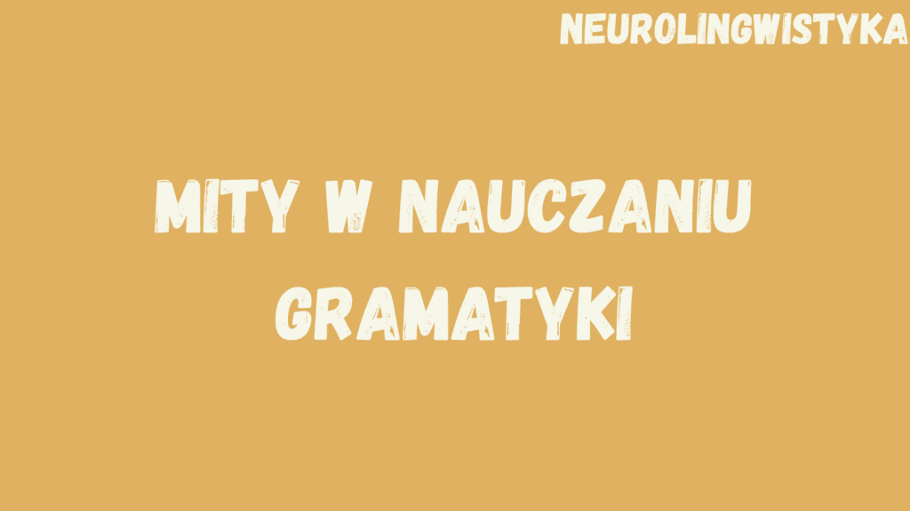 Kafelek, po kliknięciu na który zostaniesz przekierowany na stronę z kursem "Mity w nauczaniu gramatyki", będącym częścią kursu "Neurolingwistyka"