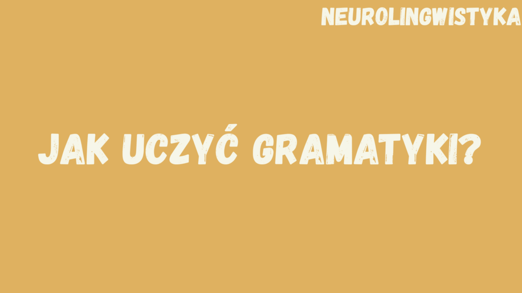 Kafelek, po kliknięciu na który zostaniesz przekierowany na stronę z kursem "Jak uczyć gramatyki?", będącym częścią kursu "Neurolingwistyka"